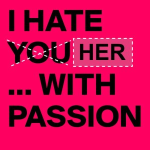 I-HATE-YOU-WITH-PASSION.jpeg
